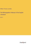 The Bibliographer's Manual of the English Literature: Vol. 3 3382104725 Book Cover