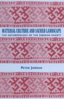 Material Culture and Sacred Landscape: The Anthropology of the Siberian Khanty 0759102767 Book Cover