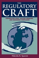 The Regulatory Craft: Controlling Risks, Solving Problems, and Managing Compliance 0815780656 Book Cover