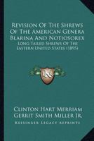Revision Of The Shrews Of The American Genera Blarina And Notiosorex: Long-Tailed Shrews Of The Eastern United States 1120692792 Book Cover