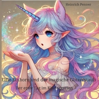 Elfie Einhorn und der magische Glitzerstaub: Eine Gute-Nacht-Geschichte für Kinder ab 4 Jahren: Der erste Tag voller Mut und Freundschaft im Kindergarten (German Edition) 3384379187 Book Cover