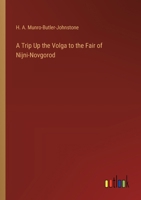 A Trip Up the Volga to the Fair of Nijni-Novgorod 3368724959 Book Cover