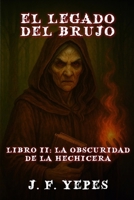 El Legado del Brujo: La Obscuridad de la Hechicera (Spanish Edition) B0FDQHK7NK Book Cover