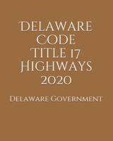 Delaware Code Title 17 Highways 2020 B0851L9S21 Book Cover