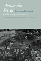 Across the River: On the Poetry of Mak Dizdar 0823231682 Book Cover