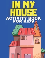 In My House: Activity Book For Kids and Coloring Book, Dot To Dot, Mazes 70 Pages 8.5 x 11 B08GFYF2MJ Book Cover