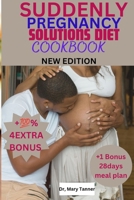 SUDDENLY PREGNANCY SOLUTIONS DIET COOKBOOK: Nourish your journey into motherhood with delightful recipes.'Sweet Beginnings: Pregnancy Nutrition' is your guide to delicious, wholesome meals, ensuring B0CPV85XX9 Book Cover