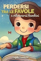 Perdersi tra le favole: e ritrovarsi bambini (Italian Edition) B0CQG78XSK Book Cover
