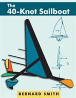 The Forty-Knot Sailboat: Introducing the Aerohydrofoil, a Revolutionary Development in Sailing Craft That Breaks the 5,000-Year-Old Speed Barrier 1626549362 Book Cover