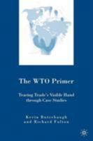 The WTO Primer: Tracing Trade’s Visible Hand Through Case Studies 0230600212 Book Cover