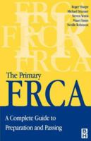 The Primary FRCA: A Complete Guide to Preparation and Passing (FRCA Study Guides) 0750652209 Book Cover