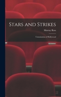 Stars and Strikes; Unionization of Hollywood 1013869230 Book Cover