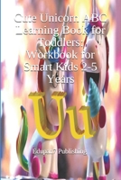 Cute Unicorn ABC Learning Book for Toddlers: Workbook for Smart Kids 2-5 Years: Colored Paper Work Activity Book with Beautiful Images for Kindergarte B08CMYCJGP Book Cover