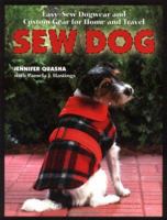 Sew Dog: Easy Sew Dogwear and Custom Gear for Home and Travel 1589231694 Book Cover