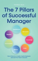 The 7 Pillars of Successful Manager How to Become a Leader, Inspire Employees and Lead Your Team to Success B0CTGDJY25 Book Cover