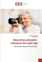 Désordres phospho-calciques du sujet âgé: Etude gériatrique monocentrique 6202538457 Book Cover