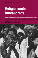 Religion Under Bureaucracy: Policy and Administration for Hindu Temples in South India 0521053676 Book Cover