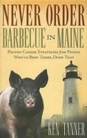 Never Order Barbecue in Maine: Proven Career Strategies from People Who've Been There, Done That 078521349X Book Cover