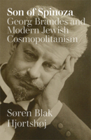 Son of Spinoza: Georg Brandes and Modern Jewish Cosmopolitanism 8772190183 Book Cover