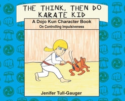 The Think, Then Do Karate Kid: A Dojo Kun Character Book on Controlling Impulsiveness B0CFGFX9LT Book Cover