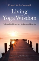 Living Yoga Wisdom: Philosophical Exercises for Personal Practice 1782796398 Book Cover