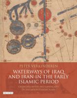 Waterways of Iraq and Iran in the Early Islamic Period: Changing Rivers and Landscapes of the Mesopotamian Plain 1780764715 Book Cover
