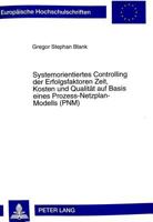Systemorientiertes Controlling der Erfolgsfaktoren Zeit, Kosten und Qualität auf Basis eines Prozess-Netzplan-Modells (PNM) (Europäische ... Universitaires Européennes) 3631337612 Book Cover