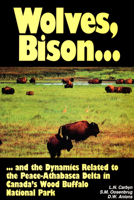 Wolves, bison, and the dynamics related to the Peace-Athabasca Delta in Canada's Wood Buffalo National Park (Circumpolar research series) 0919058833 Book Cover
