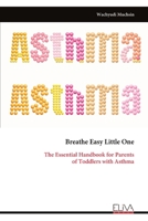 Breathe Easy Little One: The Essential Handbook for Parents of Toddlers with Asthma 9999343007 Book Cover