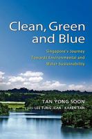 Clean, Green and Blue Singapore's Journey Towards Environmental and Water Sustainability 981230861X Book Cover