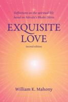 Exquisite Love: Reflections on the Spiritual Life Based on Narada's Bhakti Sutra 0991546806 Book Cover