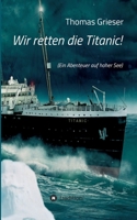 Wir retten die Titanic! 3746921546 Book Cover