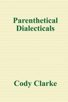 Parenthetical Dialecticals: Two Hundred Poems B0DR1DLK94 Book Cover