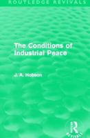 The Conditions of Industrial Peace (Routledge Revivals) 0415528437 Book Cover