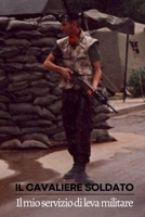 Il Cavaliere Soldato: Il mio servizio di leva militare B0BRTP3YP8 Book Cover