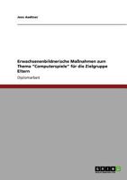 Erwachsenenbildnerische Maßnahmen zum Thema "Computerspiele" für die Zielgruppe Eltern 3640533291 Book Cover