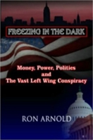 Freezing in the Dark: Money, Power, Politics and The Vast Left Wing Conspiracy 0936783516 Book Cover