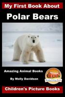 My First Book about Polar Bears - Amazing Animal Books - Children's Picture Books 1523335106 Book Cover