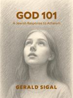 God 101: A Jewish Response to Atheism B0FFB5L636 Book Cover