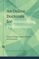 An Online Doctorate for Researching Professionals: Program Design, Implementation, and Evaluation 1771992077 Book Cover