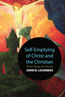 Self-Emptying of Christ and the Christian: Three Essays on Kenosis 1610971892 Book Cover