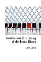 Contributions to a Catalog of the Lenox Library 0526072881 Book Cover