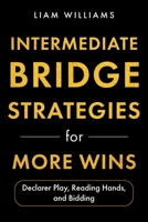 Intermediate Bridge Strategies for More Wins: Declarer Play, Reading Hands, and Bidding (Bridge for Beginner-Advanced Players) B0HGV195ZM Book Cover