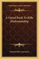 A Guied Book To Rifle Marksmanship 1163182257 Book Cover