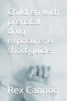 Children with prenatal drug exposure: A short guide B0DXKVSJTJ Book Cover