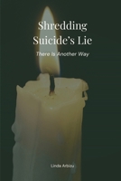 Shredding Suicide's Lie : There Is Another Way 1964694175 Book Cover