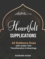 40 Rabbana Duas: "Heartfelt Supplications: 40 Rabbana Duas with Arabic Text, Transliteration & Meanings" B0DH3JYKWD Book Cover