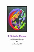 I Picked a Flower: An Ekphrastic Journey B0H9VNDG5C Book Cover