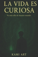La vida es curiosa: Ve más allá de nuestro mundo (Spanish Edition) B0F82Q5M94 Book Cover