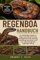 REGENBOA-HANDBUCH: Der vollständige Leitfaden zu Pflege, Lebensraumeinrichtung, Feuchtigkeitskontrolle, Fütterung, Handhabung, Gesundheit, Zucht und ... langfristiger Haltung (German Edition) B0H1H4TJ2V Book Cover